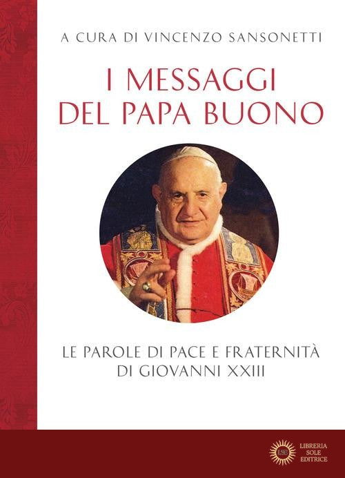 I messaggi del Papa buono. Le parole di pace e fraternità di Giovanni XXIII