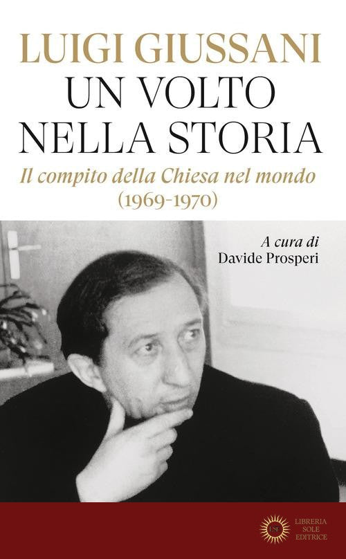 Un volto nella storia. Il compito della Chiesa nel mondo (1969-1970) - Luigi Giussani