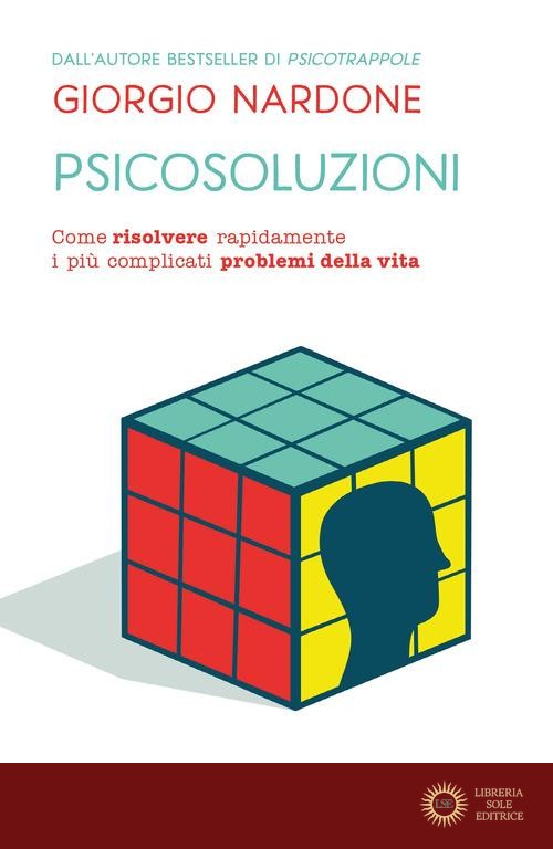 Psicosoluzioni. Come risolvere rapidamente i più complicati problemi della vita