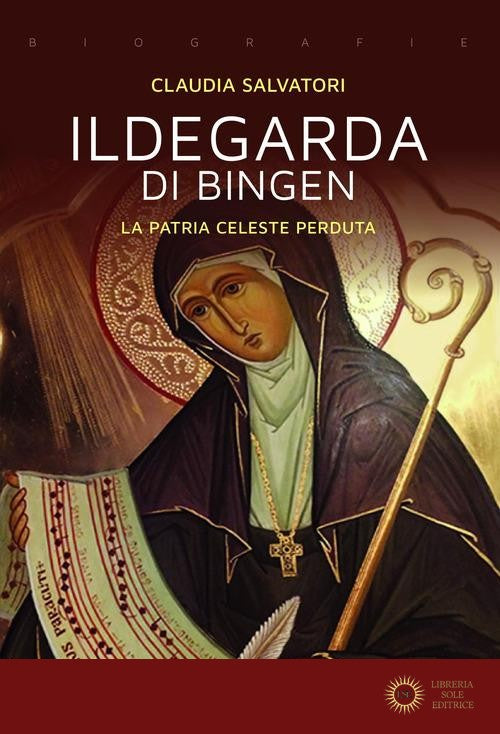 Ildegarda di Bingen. La patria celeste perduta - Claudia Salvatori