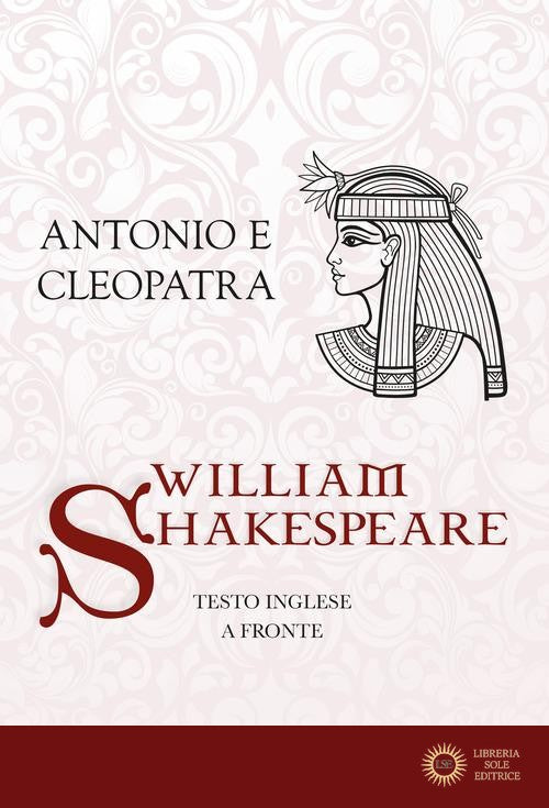 Antonio e Cleopatra. Testo inglese a fronte. Ediz. integrale