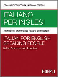Italiano per inglesi. Manuale di grammatica italiana con esercizi - Francine Pellegrini, Nadia Albertini