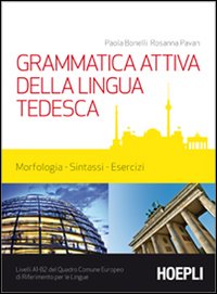 Grammatica attiva della lingua tedesca. Morfologia, sintassi, esercizi. Livelli A1-B2 del quadro comune Europeo di riferimento per le lingue - Paola Bonelli, Rosanna Pavan