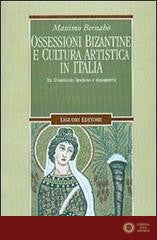 Ossessioni bizantine e cultura artistica in Italia. Tra D'Annunzio, fascismo e dopoguerra - Massimo Bernabò