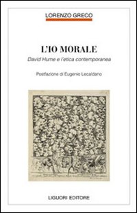 L'io morale. David Hume e l'etica contemporanea - Lorenzo Greco