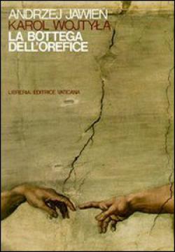 La bottega dell'orefice. Meditazioni sul sacramento del matrimonio che di tanto in tanto si trasformano in dramma - Giovanni Paolo II