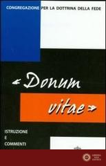 Istruzione «Donum vitae» su il rispetto della vita umana nascente e la dignità della procreazione. Testo latino e italiano
