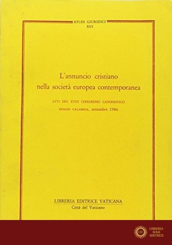 L'annuncio cristiano nella società europea contemporanea. Atti del 18º Congresso canonistico (Reggio Calabria, settembre 1986)