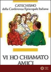 Vi ho chiamati amici. Catechismo per l'iniziazione cristiana dei ragazzi (12-14 anni) - Conferenza episcopale italiana