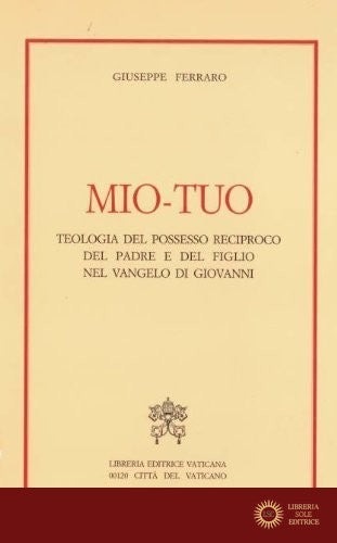 Mio-tuo. Teologia del possesso reciproco del padre e del figlio nel Vangelo di Giovanni