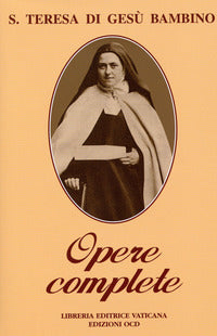 Opere complete. Scritti e ultime parole - Teresa di Lisieux (santa)