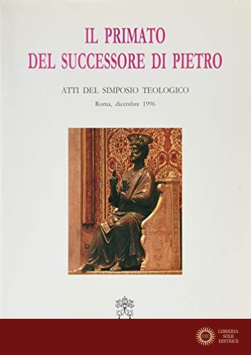 Il primato del successore di Pietro. Atti del Simposio teologico (Roma, dicembre 1966)