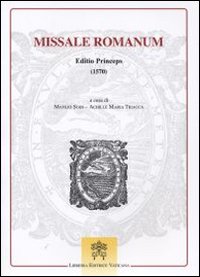 Missale romanum. Editio princeps (1570) - M. Sodi, A. M. Triacca