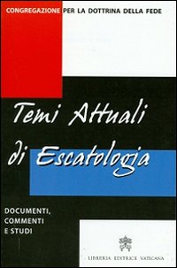 Temi attuali di escatologia. Documenti, commenti e studi - Congregazione per la dottrina della fede