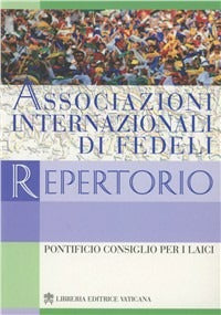 Associazioni internazionali di fedeli. Repertorio - Pontificio consiglio per i laici