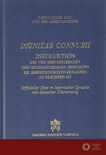 Dignitas connubii. Istruzione da osservarsi nei tribunali diocesani... nella trattazione delle cause di nullità del matrimonio. Testo latino e tedesco