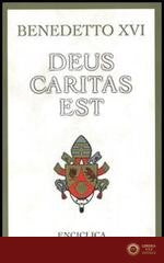 Deus caritas est. Lettera Enciclica sull'Amore Cristiano, 25 dicembre 2005 - Benedetto XVI (Joseph Ratzinger)