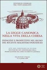 Legge canonica nella vita della chiesa. Indagine e prospettive nel segno del recente magistero pontificio - Pontificio consiglio per i testi legislativi