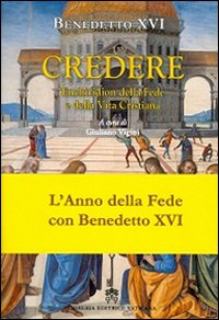 Credere. Enchiridion della fede e della vita cristiana - Benedetto XVI (Joseph Ratzinger)