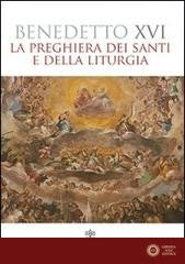 La preghiera dei santi e della liturgia - Benedetto XVI (Joseph Ratzinger)