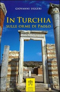 In Turchia sulle orme di Paolo - Giovanni Uggeri