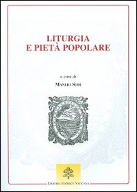 Liturgia e pietà popolare. Prospettive per la Chiesa e la cultura nel tempo della Nuova Evangelizzazione - M. Sodi