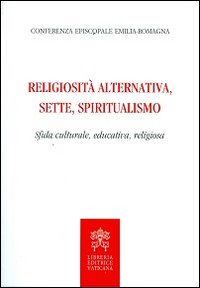 Religiosità alternativa, sette, spiritualismo. Sfida culturale, educativa, religiosa - Conferenza episcopale Emilia Romagna