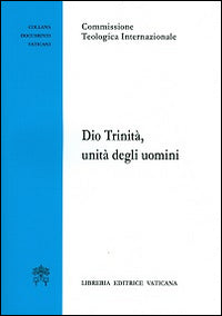 Dio trinità, unità degli uomini - Commissione teologica internazionale