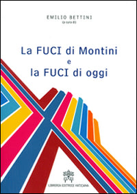 La FUCI di Montini e la FUCI di oggi - E. Bettini