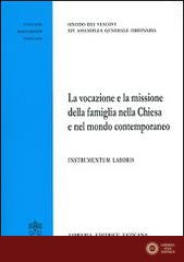 La vocazione e la missione della famiglia nella Chiesa e nel mondo contemporaneo. Instrumentum laboris - Sinodo dei vescovi