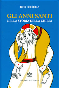 Gli anni santi nella storia della Chiesa - Rino Fisichella