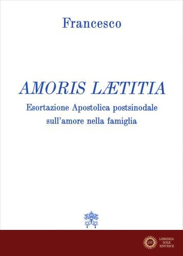 Amoris laetitia. Esortazione apostolica postsinodale sull'amore nella famiglia - Francesco (Jorge Mario Bergoglio)