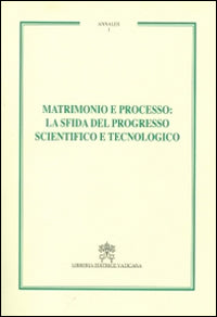 Matrimonio e processo. La sfida del progresso scientifico e tecnologico. Annales vol. 1