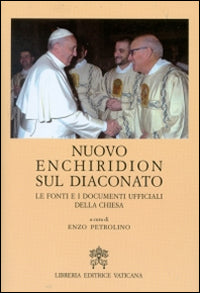 Nuovo Enchiridion sul diaconato. Le fonti e i documenti ufficiali della Chiesa - E. Petrolino