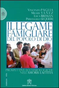 Il legame famigliare del popolo di Dio. Prospettive ecclesiologiche nell'Amoris laetitia - Vincenzo Paglia, Miguel Yánez, Luca Bressan
