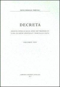 Decreta. Selecta inter ea quae anno 2007 prodierunt cura eiusdem apostolici tribunalis edita - Rotae Romanae Tribunal