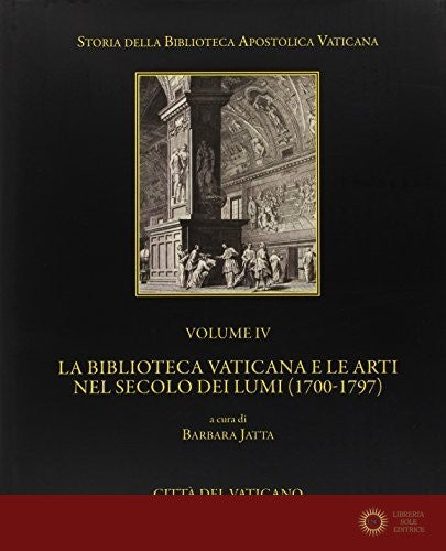 La Biblioteca Vaticana e le arti nel secolo dei Lumi (1700-1797) - B. Jatta