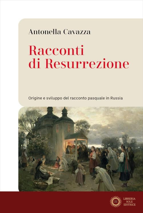 Racconti di resurrezione. Origine e sviluppo del racconto pasquale in Russia