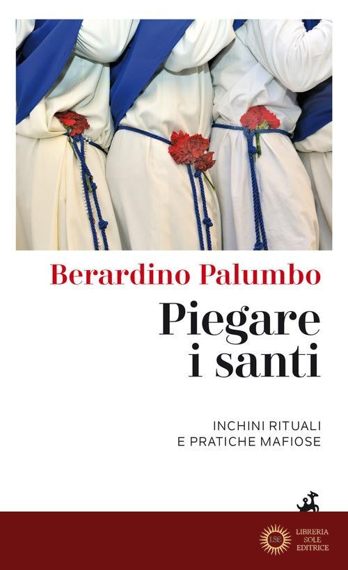 Piegare i santi. Inchini rituali e pratiche mafiose