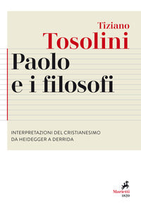 Paolo e i filosofi. Interpretazioni del cristianesimo da Heidegger a Derrida - Tiziano Tosolini