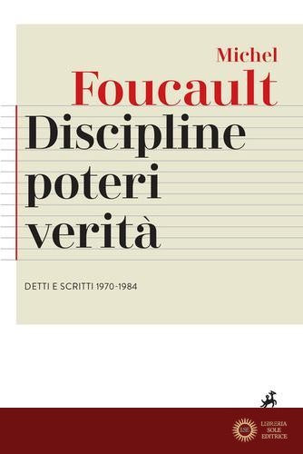 Discipline, poteri, verità. Detti e scritti (1970-1984) - Michel Foucault