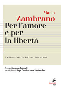 Per l'amore e per la libertà. Scritti sulla filosofia e sull'educazione - María Zambrano