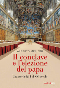 Il Conclave e l'elezione del papa. Una storia dal I al XXI secolo - Alberto Melloni