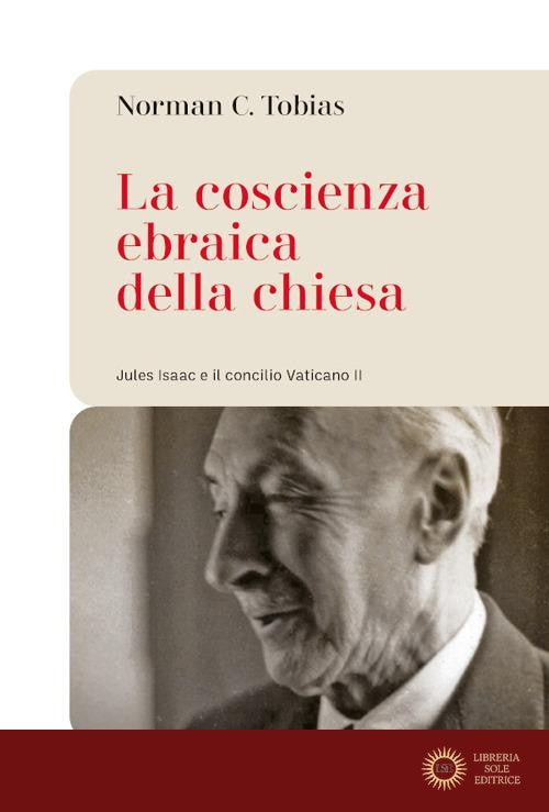 La coscienza ebraica della Chiesa. Jules Isaac e il concilio Vaticano II - Norman C. Tobias