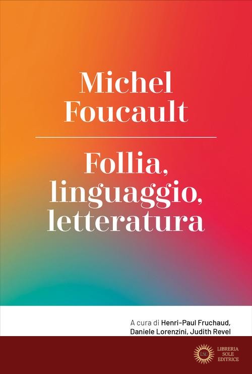Follia, linguaggio, letteratura - Michel Foucault