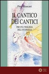 Il Cantico dei Cantici. Per una teologia dell'Evangelo - Pino Stancari