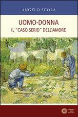 Uomo-donna. Il «caso serio» dell'amore - Angelo Scola