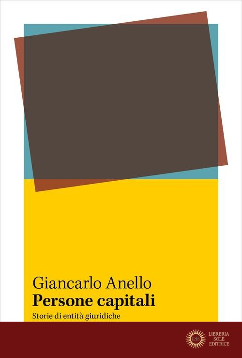 Persone capitali. Storie di entità giuridiche - Giancarlo Anello