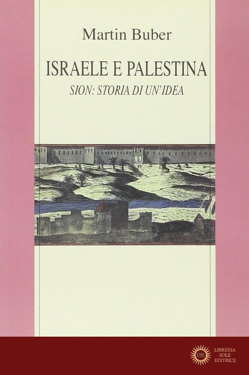 Israele e Palestina. Sion: storia di un'idea - Martin Buber