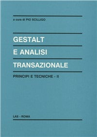 Gestalt e analisi transazionale. Principi e tecniche vol. 2 - P. Scilligo